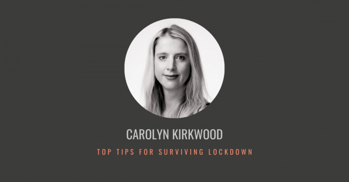 Carolyn Kirkwood's Top Tips to Lockdown